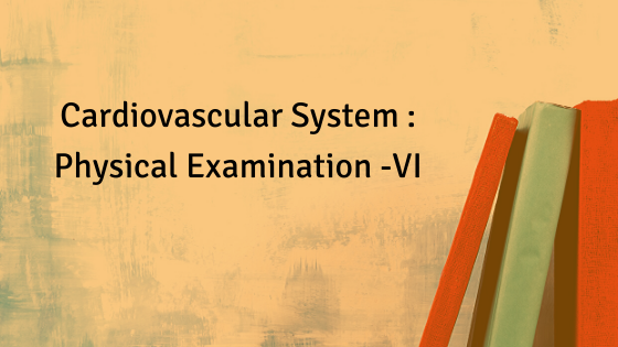 Cardiovascular System _ Physical Examination -VI